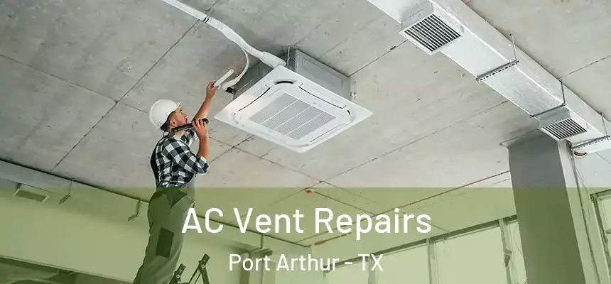 AC Vent Repairs Port Arthur - TX