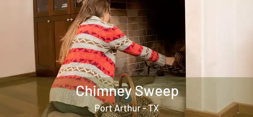  Chimney Sweep Port Arthur - TX