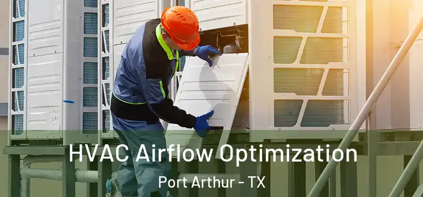 HVAC Airflow Optimization Port Arthur - TX