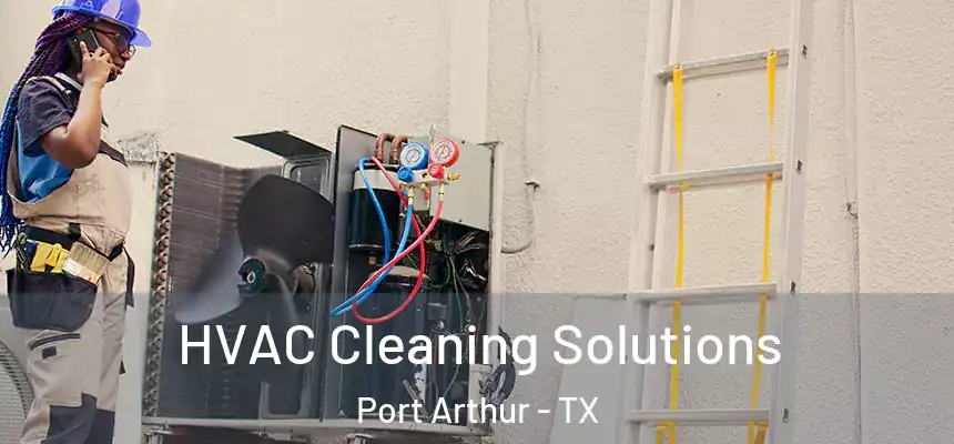  HVAC Cleaning Solutions Port Arthur - TX