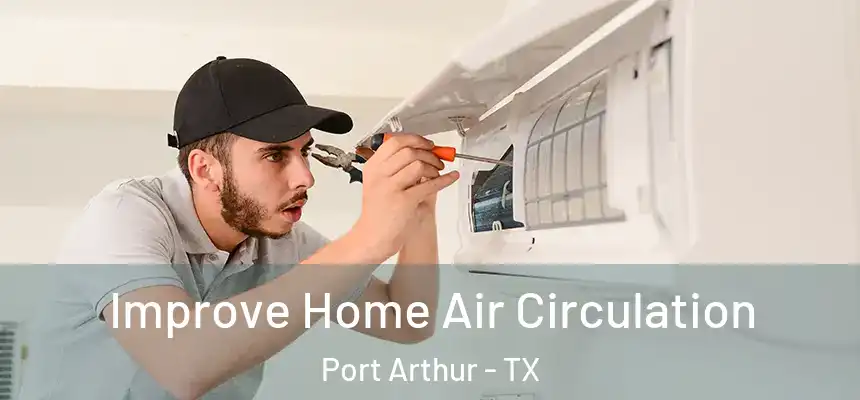  Improve Home Air Circulation Port Arthur - TX