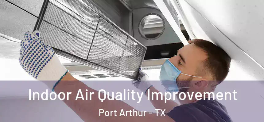  Indoor Air Quality Improvement Port Arthur - TX