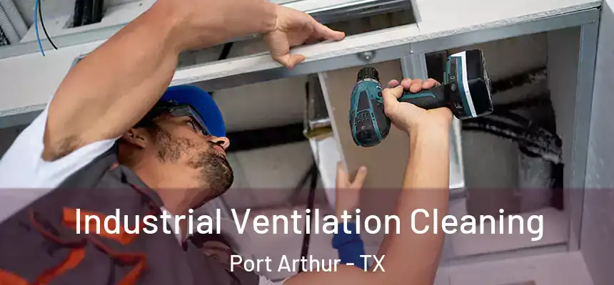  Industrial Ventilation Cleaning Port Arthur - TX