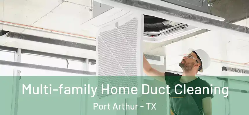  Multi-family Home Duct Cleaning Port Arthur - TX