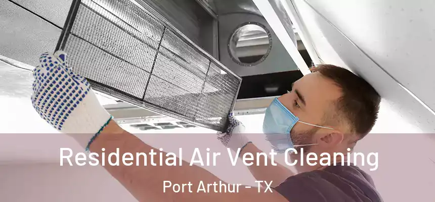  Residential Air Vent Cleaning Port Arthur - TX