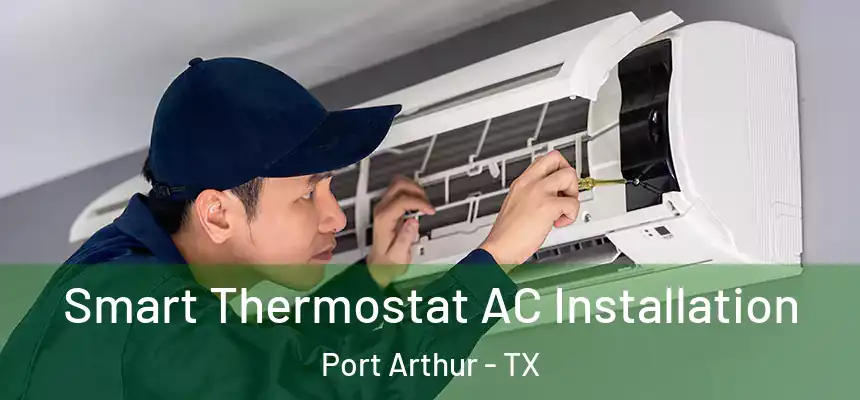  Smart Thermostat AC Installation Port Arthur - TX