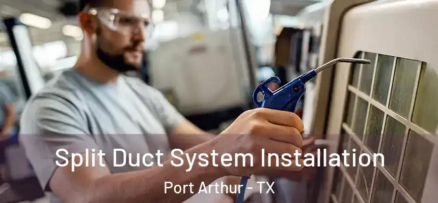  Split Duct System Installation Port Arthur - TX